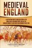 Medieval England: A Captivating Guide to English History in the Middle Ages Including Events Such as the Norman Conquest Black Death and Hundred Years' War