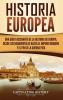 Historia Europea: Una Guía Fascinante de la Historia de Europa desde los Neandertales hasta el Imperio Romano y el Fin de la Guerra Fría