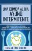 Una comida al día ayuno intermitente: Cómo puede activar la autofagia perder peso y aumentar su claridad mental sin sentirse culpable por comer alimentos deliciosos