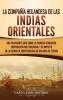 La Compañía Holandesa de las Indias Orientales: Una fascinante guía sobre la primera verdadera corporación multinacional y su impacto en la guerra de independencia de Holanda de España