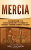 Mercia: A Captivating Guide to an Anglo-Saxon Kingdom of England and the Invasions of the Vikings during the 9th Century