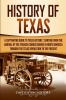 History of Texas: A Captivating Guide to Texas History Starting from the Arrival of the Spanish Conquistadors in North America through the Texas Revolution to the Present