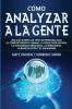 Cómo analizar a la gente: Una guía sobre los tipos de personalidad el comportamiento humano la psicología oscura la inteligencia emocional la persuasión la manipulación y el eneagrama