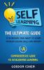 Self-Learning: The Ultimate Guide to Increasing Your Ability to Learn Problem- Solving Skills and Memory + A Comprehensive Guide to Accelerated Learning