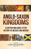 Anglo-Saxon Kingdoms: A Captivating Guide to the History of Wessex and Mercia