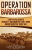 Operation Barbarossa: A Captivating Guide to the Opening Months of the War between Hitler and the Soviet Union in 1941-45