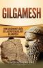 Gilgamesh: Una Fascinante Guía de la Epopeya del rey Gilgamesh