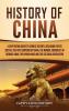 History of China: A Captivating Guide to Chinese History Including Events Such as the First Emperor of China the Mongol Conquests of Genghis Khan the Opium Wars and the Cultural Revolution