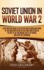 Soviet Union in World War 2: A Captivating Guide to Life in the Soviet Union and Some of the Main Events on the Eastern Front Such as the Battle of Stalingrad Battle of Kursk and Siege of Leningrad