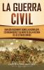 La Guerra Civil: Una Guía Fascinante sobre la Guerra Civil Estadounidense y su Impacto en la Historia de los Estados Unidos