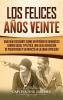 Los Felices Años Veinte: Una Guía Fascinante sobre un Período de Dramático Cambio Social y Político una Falsa Sensación de Prosperidad y su Impacto en la Gran Depresión