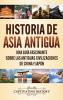 Historia de Asia antigua: Una guía fascinante sobre las antiguas civilizaciones de China y Japón