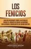 Los Fenicios: Una Guía Fascinante sobre la Historia de Fenicia y el Impacto de una de las Mayores Civilizaciones Comerciantes del Mundo Antiguo