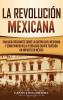 La Revolución mexicana: Una guía fascinante sobre la guerra civil mexicana y cómo Pancho Villa y Emiliano Zapata tuvieron un impacto en México