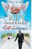 The Key to Unlock Gods Gift of Marriage