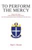 To Perform The Mercy: Notes on the Liturgy of the 1928 Book of Common Prayer the 1940 Hymnal and the Canons of the Diocese of the Holy Cross