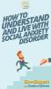 How To Understand and Live With Social Anxiety Disorder