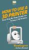 How To Use a 3D Printer