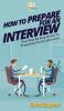 How To Prepare For An Interview: Your Step By Step Guide To Preparing For An Interview