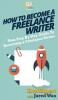 How To Become a Freelance Writer: Your Step By Step Guide To Becoming a Freelance Writer