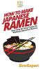 How To Make Japanese Ramen: Your Step By Step Guide To Making Japanese Ramen