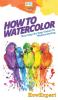 How To Watercolor: Your Step By Step Guide To Watercoloring