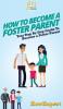 How To Become a Foster Parent: Your Step By Step Guide To Become a Foster Parent