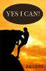 Yes I Can! : Everything is possible to a willing heart