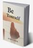 be yourself : a journey towards you