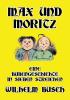 Max und Moritz: Eine Bubengeschichte in sieben Streichen