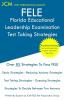 FELE Florida Educational Leadership Examination - Test Taking Strategies: FELE 084 Exam - Free Online Tutoring - New 2020 Edition - The latest strategies to pass your exam.