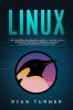 Linux: The Ultimate Beginner's Guide to Learn Linux Operating System Command Line and Linux Programming Step by Step