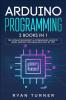 Arduino Programming: 2 books in 1 - The Ultimate Beginner's & Intermediate Guide to Learn Arduino Programming Step by Step