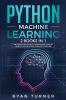 Python machine Learning The Ultimate Beginner's & Intermediate Guide to Learn Python Machine Learning Step by Step using Scikit-Learn and Tensorflow