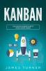 Kanban: The Ultimate Beginner's Guide to Learn Kanban Step by Step