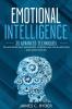 Emotional Intelligence: 35 Advanced Techniques to Mastering Self Awareness Controlling Your Emotions and Raise Your EQ