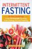 Intermittent fasting: 30 Day Challenge - The Complete Guide to Lose 22 Pounds Quickly Gain Energy & Live Healthy