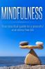 Mindfulness: Your Practical Guide to a Peaceful and Stress-Free Life