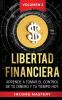 Libertad Financiera: Aprende a Tomar el Control de tu Dinero y de tu Tiempo Hoy Volumen 2