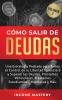 Cómo Salir de Deudas: Una Estrategia Probada Para Tomar El Control de Tu Libertad Financiera y Superar Las Deudas Préstamos Vehiculares Préstamos Estudiantiles Hipotecas y Más Volumen 3