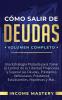 Cómo Salir de Deudas: Una Estrategia Probada Para Tomar El Control de Tu Libertad Financiera y Superar Las Deudas Préstamos Vehiculares Préstamos Estudiantiles Hipotecas y Más Volumen Completo