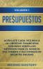 Presupuestos: Acércate Cada Vez Más a la Libertad Financiera Creando Sencillos Métodos Para el Manejo del Dinero y Así Conseguir Salir de Deudas Volumen 1