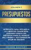 Presupuestos: Acércate Cada Vez Más a la Libertad Financiera Creando Sencillos Métodos Para el Manejo del Dinero y Así Conseguir Salir de Deudas Volumen 3