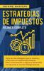 Estrategias de Impuestos: Cómo Ser Más Inteligente Que El Sistema Y La IRS Cómo Un Inversionista En Bienes Raíces Al Incrementar Tu Ingreso Y ... Al Invertir Inteligentemente Volumen Completo