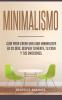 Minimalismo: Guía Para Crear Una Vida Minimalista en 30 Días Despeja Tu Menta Tu Casa Y Tus Emociones