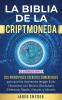 La Biblia de la Criptomoneda: 3 Libros en 1: Los Principales Secretos Comerciales para que los Inversores tengan Exito Financiero con Bitcoin Blockchain Ethereum Ripple Litecoin y todas las Altcoins