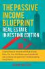 The Passive Income Blueprint: Real Estate Investing Edition: Create Passive Income with Real Estate Reits Tax Lien Certificates and Residential and Commercial Apartment Rental Property Investments