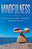 Mindfulness: Your Practical Guide to a Peaceful and Stress-Free Life