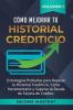 Cómo Mejorar Tu Historial Crediticio: Estrategias Probadas Para Reparar Tu Historial Crediticio Cómo Incrementarlo y Superar La Deuda de Tarjeta de Crédito Volumen 1