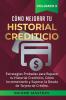 Cómo Mejorar Tu Historial Crediticio: Estrategias Probadas Para Reparar Tu Historial Crediticio Cómo Incrementarlo y Superar La Deuda de Tarjeta de Crédito Volumen 3